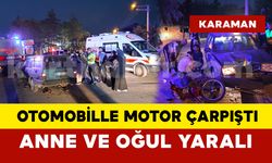 Karaman’da otomobille çarpışan motosikletteki anne oğul yaralandı