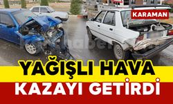 Karaman’da yağışlı hava kazayı getirdi