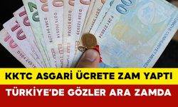 KKTC Asgari Ücrete Zam Yaptı: Türkiye’de Gözler Ara Zamda
