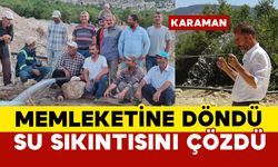 Memleketi Karaman'a döndü su sıkıntısını çözdü