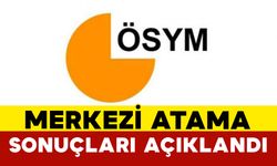 Merkezi Atama Sonuçları Açıklandı