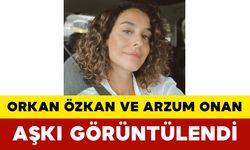 Orkan Özkan ve Arzum Onan Aşkı Görüntülendi