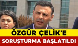 Özgür Çelik'e Soruşturma Başlatıldı