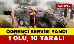 Pakistan'da öğrenci servisi yandı: 1 ölü, 10 yaralı