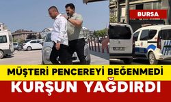 Pencereyi beğenmeyen müşteri kurşun yağdırdı