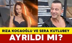 Rıza Kocaoğlu ve Sera Kutlubey Ayrıldı mı?