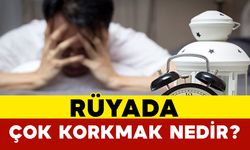 Rüyada çok korkmak nedir?