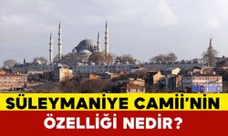 Süleymaniye Camii’nin Özelliği Nedir?