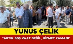Yunus Çelik: “Artık Boş Vaat Değil Hizmet Zamanı”