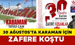 30 Ağustos'ta Karaman İçin Zafere Koştu