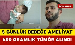 5 Günlük Bebeğe Ameliyat: 400 Gramlık Tümör Alındı