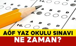 AÖF Yaz Okulu Sınavı Ne Zaman?
