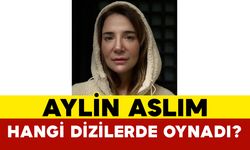 Aylin Aslım Hangi Dizilerde Oynadı?