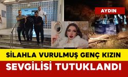 Başından silahla vurulmuş genç kızın sevgilisi tutuklandı