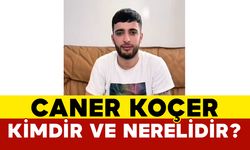 Caner Koçer Kimdir ve Nerelidir?