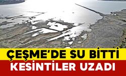 Çeşme’de Su Bitti Kesintiler Uzadı