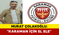 Çolakoğlu: “Karaman İçin El Ele”