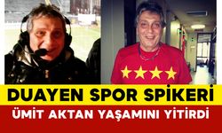 Duayen Spor Spikeri Ümit Aktan Yaşamını Yitirdi