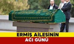 Ermiş ailesinin acı kaybı