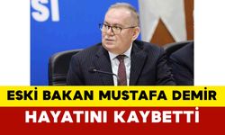 Eski Bakan Mustafa Demir Hayatını Kaybetti