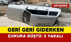 Geri geri giderken çukura düştü: 5 yaralı
