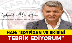 Han: “Soyfidan ve Ekibini Tebrik Ediyorum”