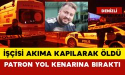 İşçisi Akıma Kapılarak Öldü: Patron Yol Kenarına Bıraktı