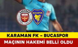 Karaman FK – Bucaspor Maçının Hakemi Belli Oldu