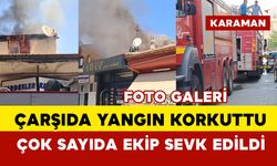 Karaman'da çarşıda korkutan yangın: patlamalar oldu