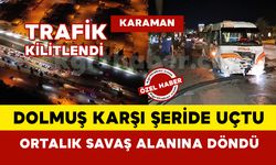 Karaman’da Dolmuş Karşı Şeride Uçtu: Ortalık Savaş Alanına Döndü