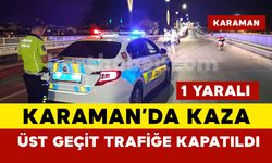 Karaman'da kazada üst geçit trafiğe kapatıldı: 1 yaralı