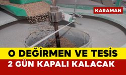 Karaman’da o değirmen ve tesis 2 gün kapalı