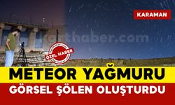 Karaman’da Perseid Meteor Yağmuru Görsel Şölen Oluşturdu
