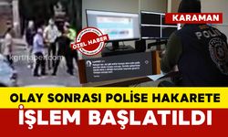 Karaman'da polise hakarete işlem başlatıldı