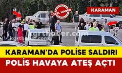 Karaman’da Polise Saldırı: Polis Havaya Ateş Açarak Kalabalığı Dağıttı