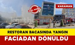 Karaman’da restoran bacasındaki yangında faciadan dönüldü