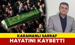 Karamanlı Sarraf hayatını kaybetti
