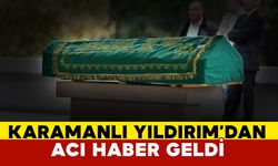 Karamanlı Yıldırım ailesinin acı kaybı
