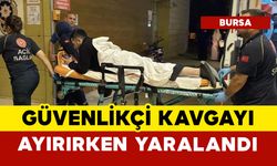 Kavgayı ayırmaya çalışan güvenlikçi yaralandı