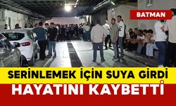 Serinlemek için suya giren genç hayatını kaybetti
