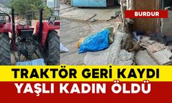 Traktör geri kaydı yaşlı kadın hayatını kaybetti