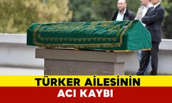 Türker Ailesinin Acı kaybı