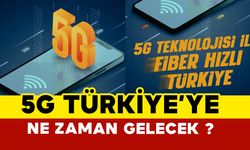 Türkiye’ye 5G ne zaman gelecek?