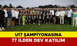 U17 Şampiyonasına 77 İlden Dev Katılım