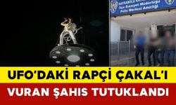 UFO’daki Rapçi Çakal’ı Vuran Şahıs Tutuklandı