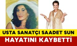 Usta Sanatçı Saadet Sun Hayatını Kaybetti