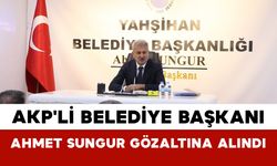 AKP'li Belediye Başkanı Ahmet Sungur Gözaltına Alındı
