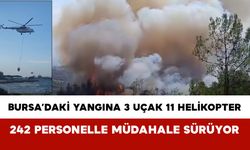 Bursa’daki Yangına 3 Uçak 11 Helikopter ve 242 Personelle Müdahale Sürüyor