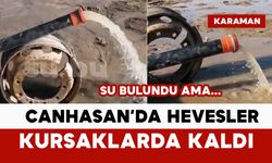 Canhasan’da bulunan su hevesleri kursaklarda bıraktı