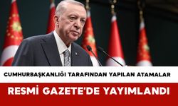 Cumhurbaşkanlığı Tarafından Yapılan Atamalar Resmi Gazete’de Yayımlandı